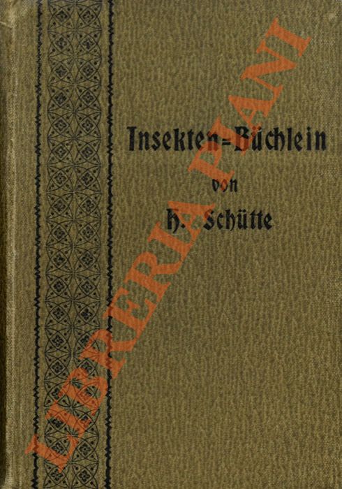 SCHTTE H. - - Insekten-Bchlein. Die wichtigsten Feinde und Freunde der Landwirtschaft aus der Klasse der Insekten. 2. vermehrte u. verbesserte Aufl.,