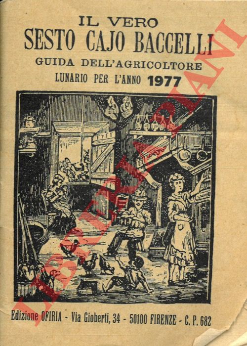 - - Il vero Sesto Cajo Baccelli. Guida dell'agricoltore. Lunario per l'anno 1977.