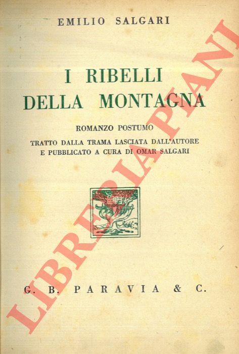 SALGARI Emilio - - I ribelli della montagna. Romanzo postumo tratto dalla trama lasciata dall'autore e pubblicato a cura di Omar Salgari.
