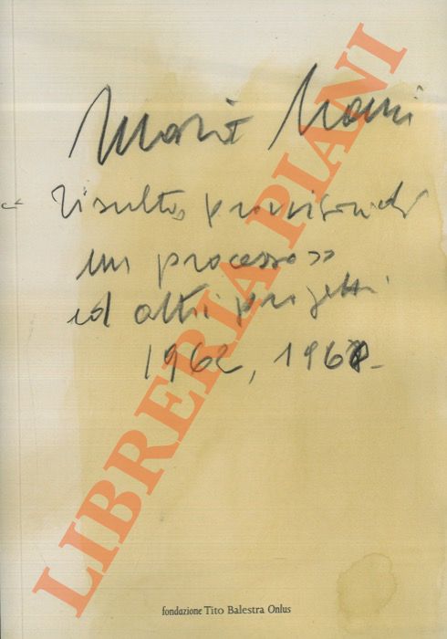 (MALOSSINI S. - BALESTRA F. - BALESTRA M.) - - Mario Nanni. 'Risultato provvisorio di un processo' ed altri progetti. 1962-1968.