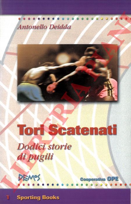 DEIDDA Antonello - - Tori scatenati. Dodici vite di pugili.