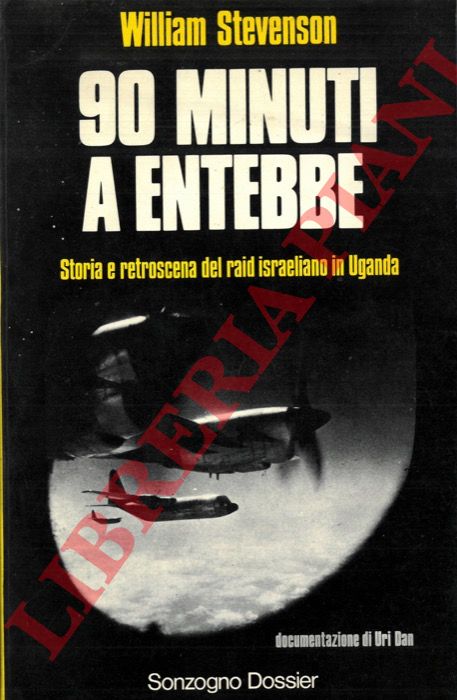 STEVENSON William - - 90 minuti a Entebbe. Documentazione di Uri Dan.