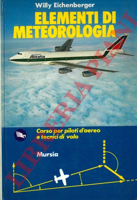 EICHENBERGER Willy - - Elementi di meteorologia. Corso per piloti d'aereo e tecnici di volo.