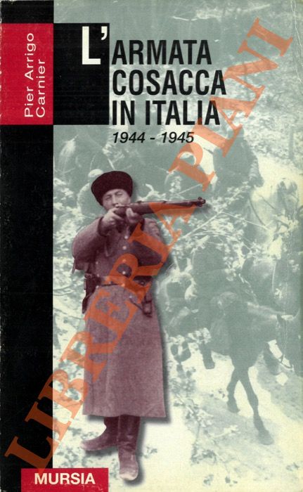 CARNIER Pier Arrigo - - L'armata cosacca in Italia. 1944-1945.