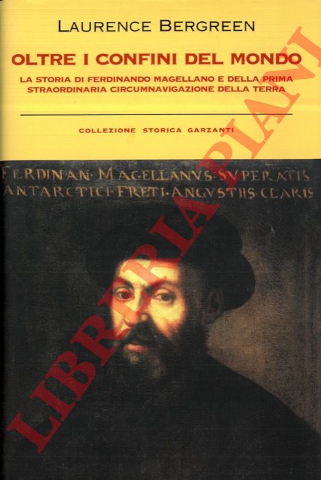 BERGREEN Laurence - - Oltre i confini del mondo. La storia di Ferdinando Magellano e della prima straordinaria circumnavigazione della terra.