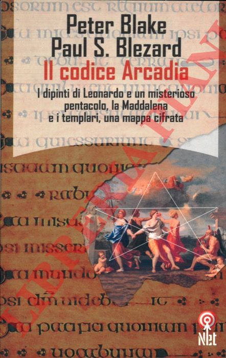 BLAKE P. - BLEZARD P. S. - - Il codice Arcadia. I dipinti di Leonardo e un misterioso pentacolo, la Maddalena e i templari, una mappa cifrata.