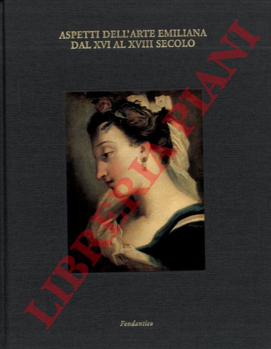 (BENATI Daniele) - - Aspetti dell'arte emiliana dal XVI al XVIII secolo.