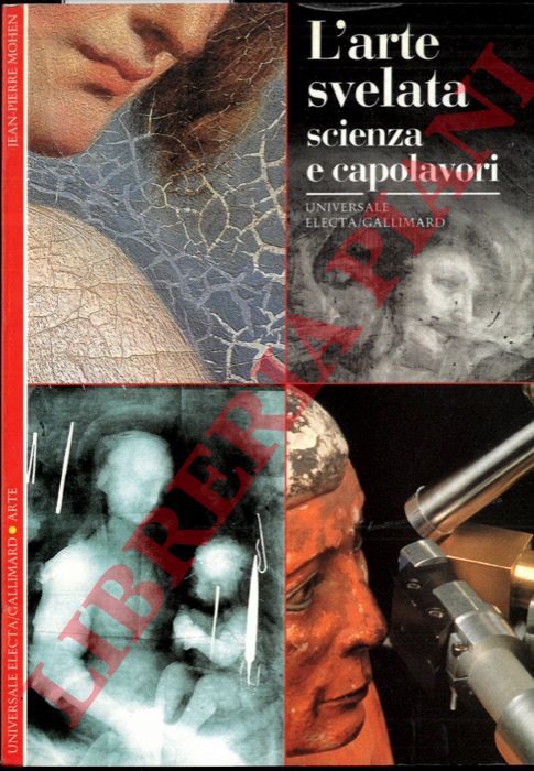 MOHEN Jean-Pierre - - L'arte svelata. Scienza e capolavori.