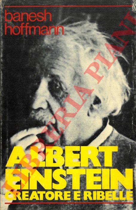HOFFMANN Banesh - DUKAS Helen - - Albert Einstein. Creatore e ribelle.