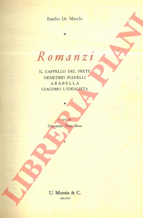 DE MARCHI Emilio - - Romanzi. Il cappello del prete. Demetrio Pianelli. Arabella. Giacomo L'Idealista.