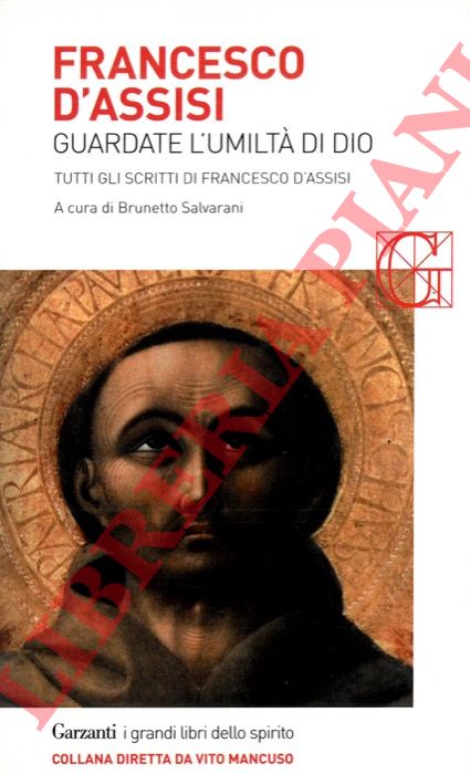 Francesco d'Assisi - - Guardate l'umilt di Dio. Tutti gli scritti.