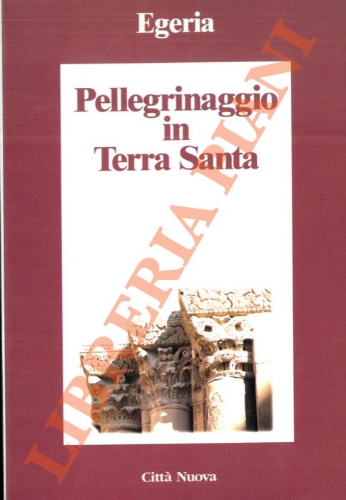 Egeria - - Pellegrinaggio in Terra Santa.