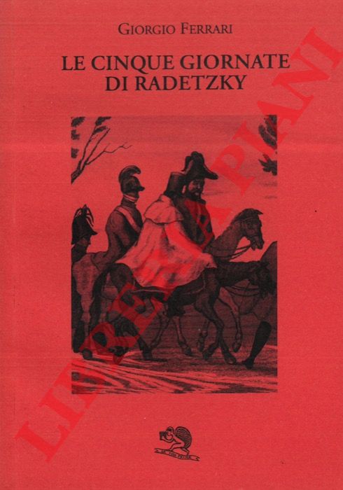 FERRARI Girogio - - Le Cinque Giornate di Radetzky.