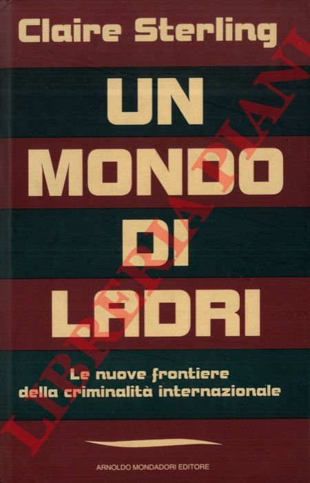 STERLING Claire - - Un mondo di ladri. Le nuove frontiere della criminalit internazionale.
