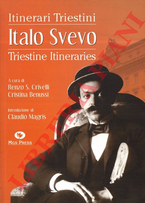 (CRIVELLI Renzo S. - BENUSSI Cristina) - - Italo Svevo. Itinerari triestini. Triestine Itineraries.