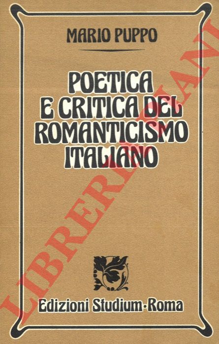 PUPPO Mario - - Poetica e critica del romanticismo italiano.