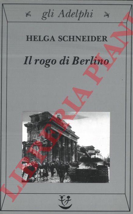 SCHNEIDER Helga - - Il rogo di Berlino.