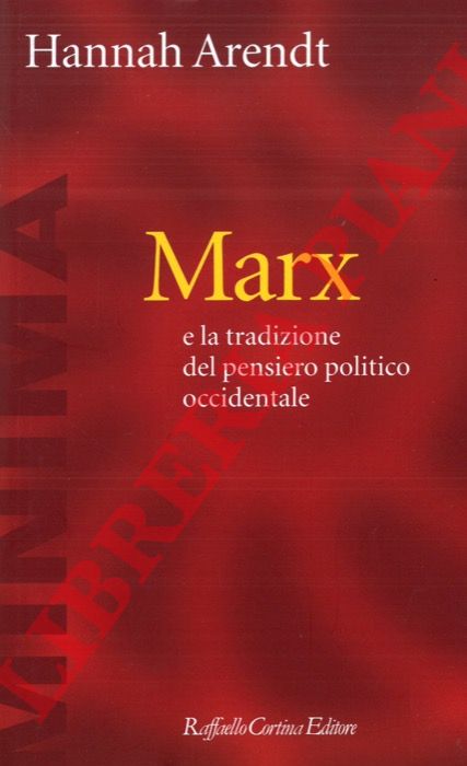 ARENDT Hannah - - Marx e la tradizione del pensiero politico occidentale.