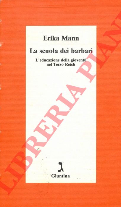 MANN Erika - - La scuola dei barbari. L'educazione della giovent nel Terzo Reich.