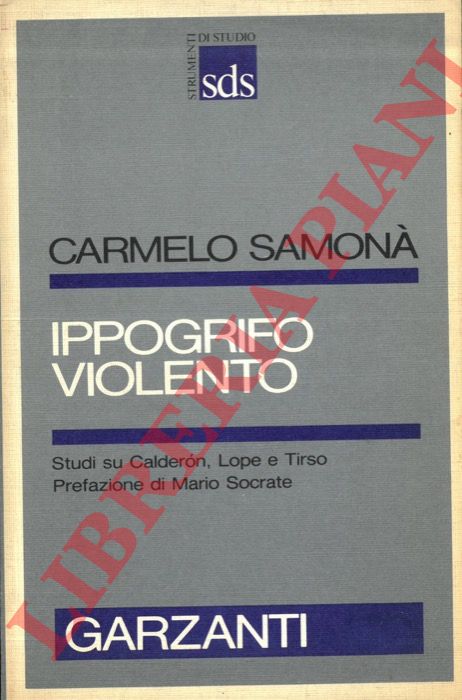 SAMONA' Carmelo - - Ippogrifo violento. Studi su Calderon, Lope e Tirso.