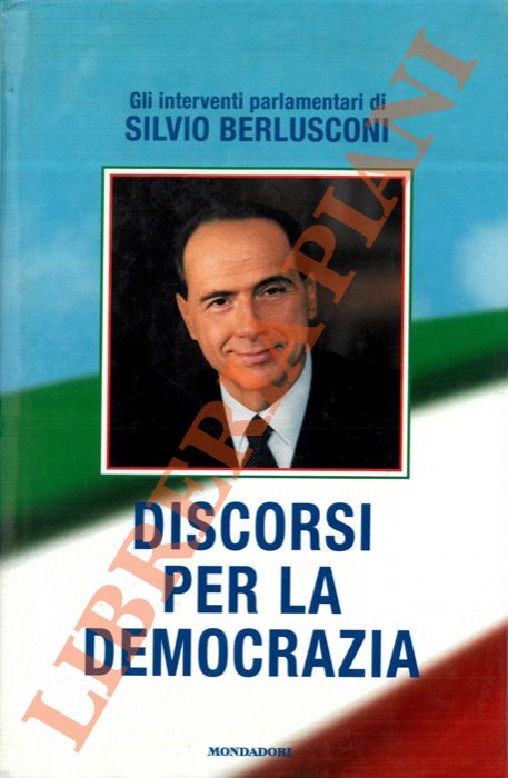 BERLUSCONI Silvio - - Discorsi per la democrazia.