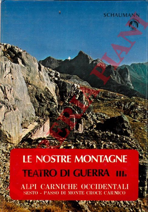 SCHAUMANN - - Le nostre montagne. Teatro di guerra III. Alpi Carniche Occidentali. Sesto - Passo di Monte Croce Carnico.