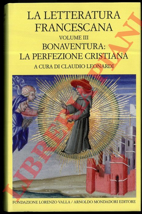 (LEONARDI C.) - - La letteratura francescana. Volume III: Bonaventura: La perfezione cristiana.