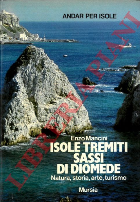 MANCINI Enzo - - Isole Tremiti. Sassi di Diomede. Natura, storia, arte, turismo.