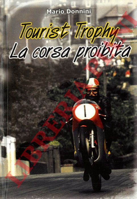 DONNINI Mario - - Tourist Trophy. La corsa proibita.