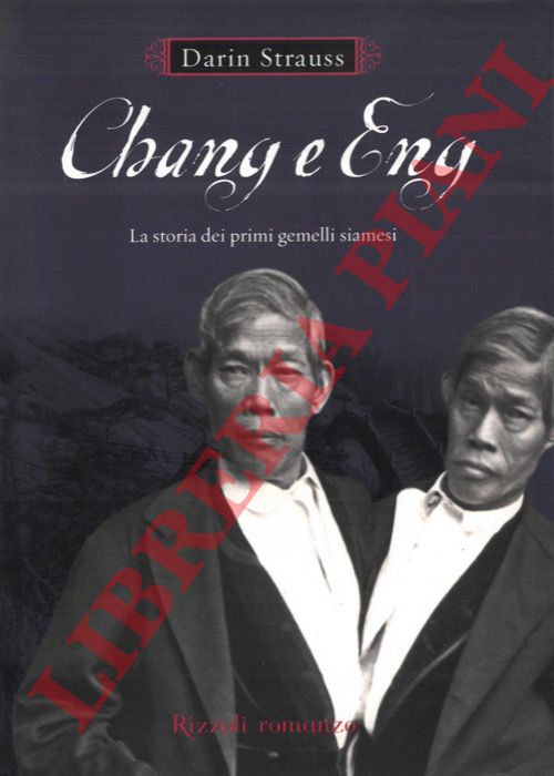 STRAUSS Darin - - Chang e Eng. La storia dei primi gemelli siamesi.
