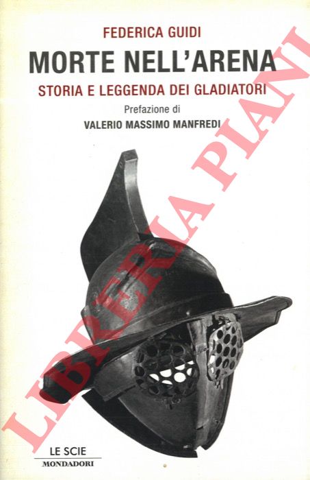 GUIDI Federica - - Morte nell'arena. Storia e leggenda dei gladiatori.