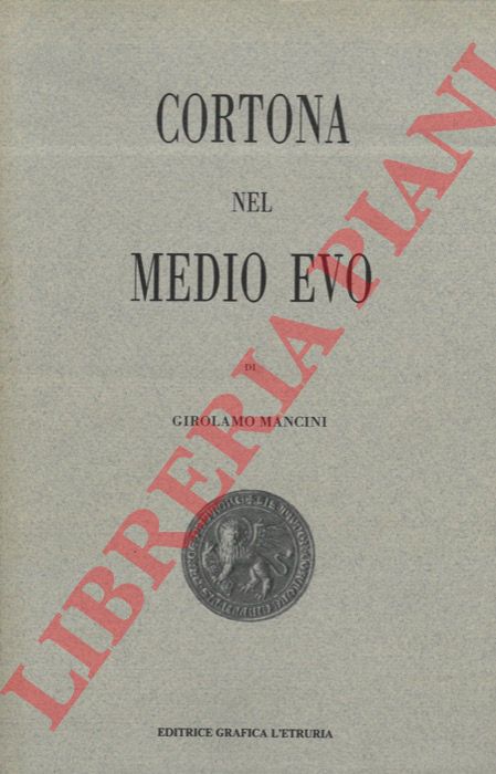 MANCINI Girolamo - - Cortona nel Medio Evo.
