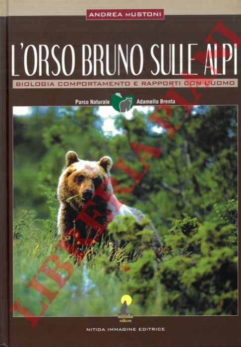 MUSTONI Andrea - - L'orso bruno sulle Alpi. Biologia comportamento e rapporti con l'uomo.