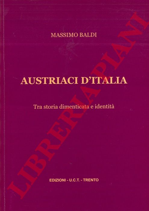 BALDI Massimo - - Austriaci d'Italia. Tra storia dimenticata e identit.