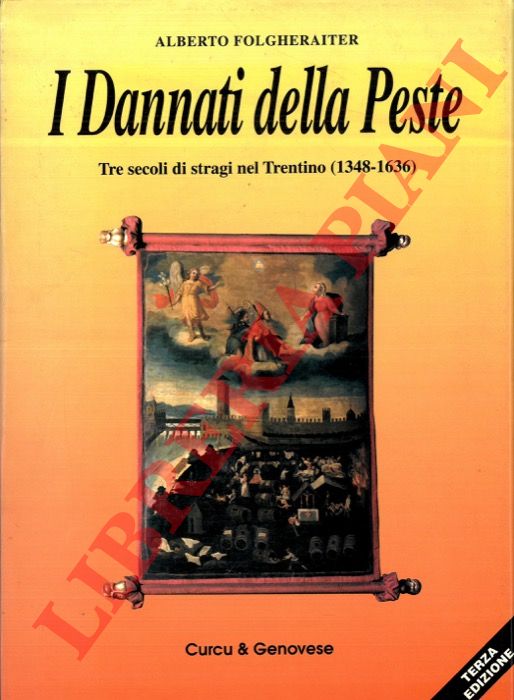 FOLGHERAITER Alberto - - I dannati della peste. Tre secoli di stragi nel Trentino (1348-1636).