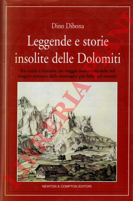 DIBONA Dino - - Leggende e storie insolite delle Dolomiti. Tra realt e fantasia, un viaggio indimenticabile nel magico scenario delle montagne pi belle del mondo.