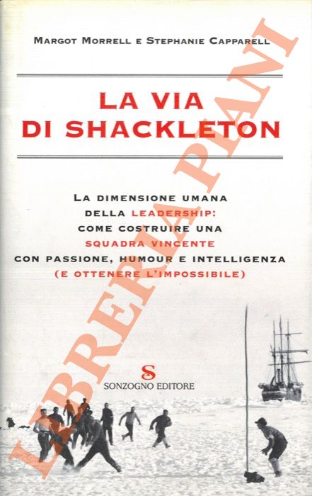 MORRELL M. - CAPPARELL S. - - La via di Schackleton.
