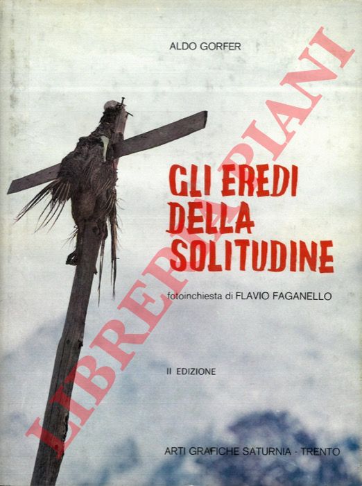 GORFER Aldo - - Gli eredi della solitudine. Viaggio nei Masi di montagna del Tirolo del Sud.