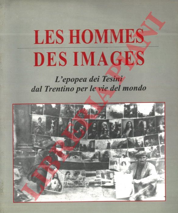 (SEGA Ierma) - - Les hommes des images. L'epopea dei Tesini dal Trentino per le vie del mondo.