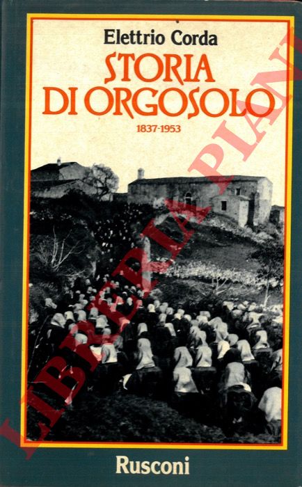 CORDA Elettrio - - Storia di Orgosolo. 1837-1953.