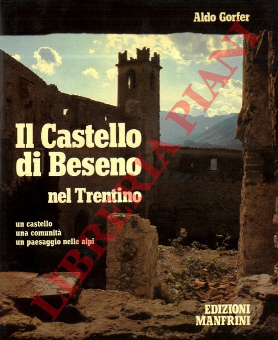 GORFER Aldo - - Il Castello di Beseno nel Trentino. Un castello - una comunit - un paesaggio nelle Alpi.