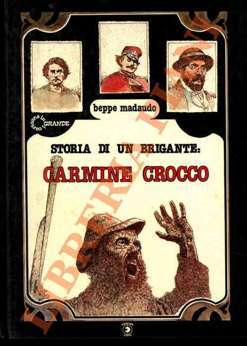 MADAUDO Beppe - - Storia di un brigante: Carmine Crocco.