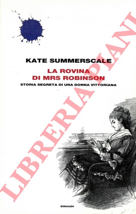 SUMMERSCALE Kate - - La rovina di Mrs. Robinson. Storia segreta di una donna vittoriana.