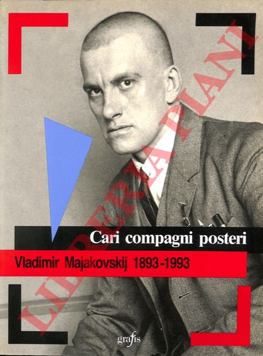 (BALLARDINI Elio - CAMPAGNA Antonella - COLOMBO Duccio) - - Cari compagni posteri. Vladimir Majakovskij 1893-1993-