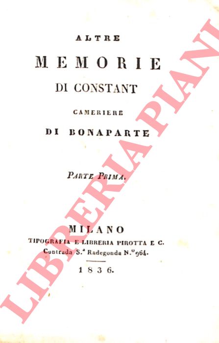 CONSTANT - - Altre memorie di Constant, cameriere di Bonaparte. Parte prima (-terza).