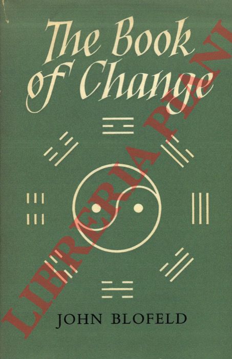 BLOFELD John - - The Book of Change: A New Translation of the Ancient Chinese I Ching (Yi King) with Detailed Instruction for Its Practical Use in Divination.