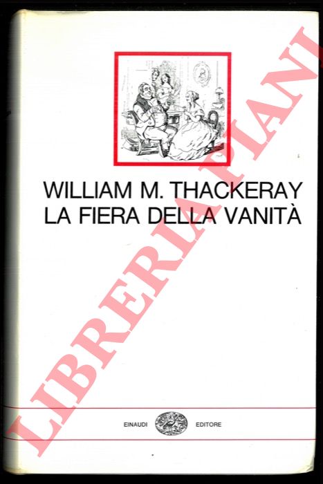 THACKERAY W. M. - - La fiera della vanit . Romanzo senza eroe.