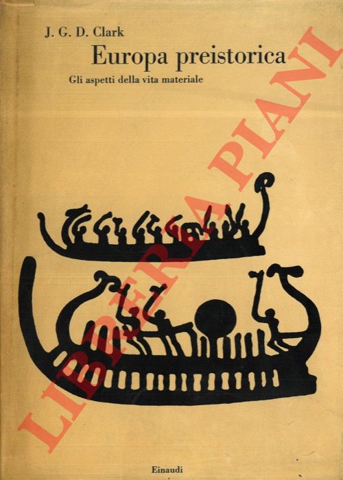 CLARK J. G. D. - - Europa preistorica. Gli aspetti della vita materiale.