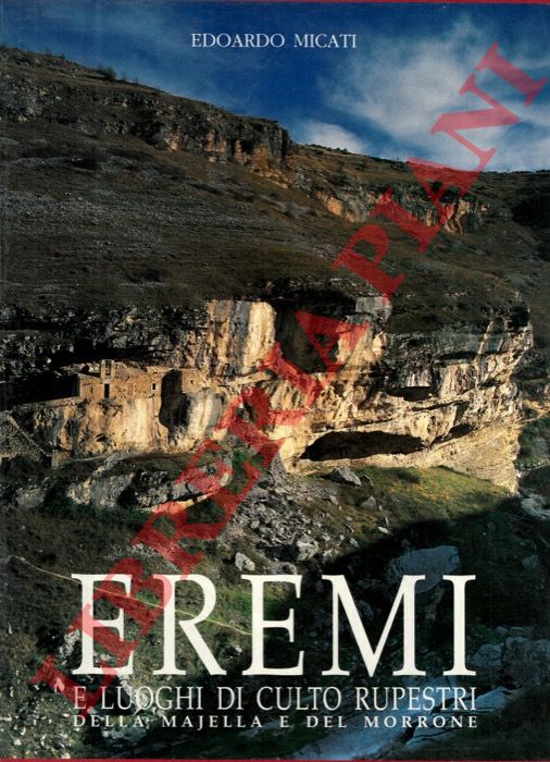 MICATI Edoardo et AA. - - Eremi e luoghi di culto rupestri d'Abruzzo.