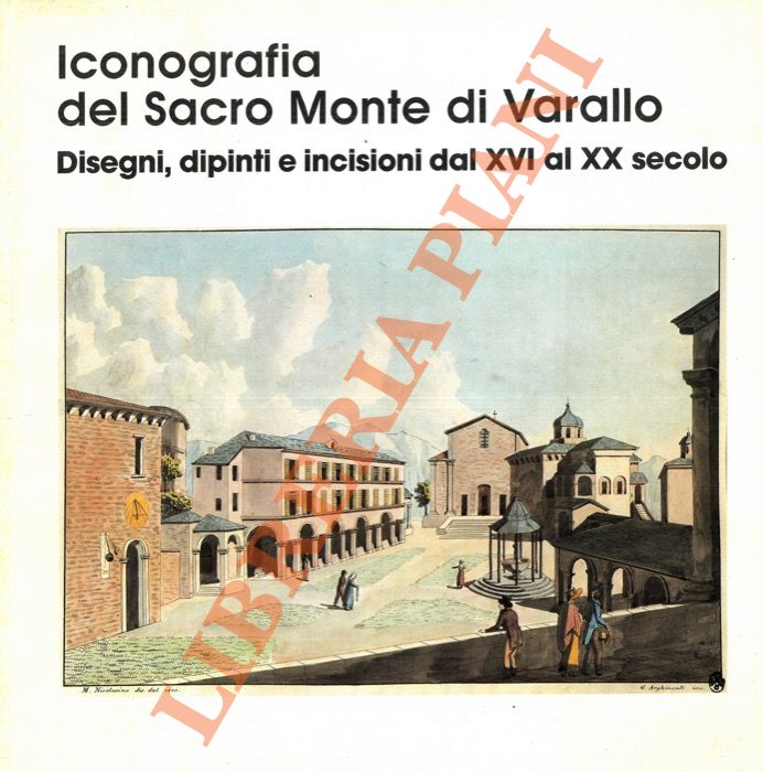 (COMETTI VALLA Michela) - - Iconografia del Sacro Monte di Varallo. Disegni, dipinti e incisioni dal XVI al XX secolo.